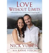 Love without limits / Nick Vujicic.